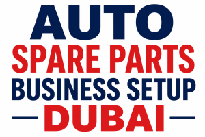 Auto Spare Parts Business Setup Dubai