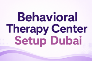 Behavioral Therapy Center Setup Dubai
