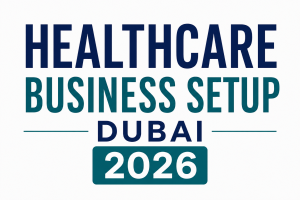 Healthcare Business Setup Dubai 2026