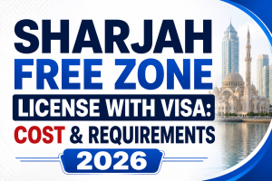 Sharjah Free Zone License with Visa Cost & Requirements
