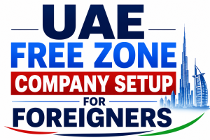 UAE Free Zone Company Setup for Foreigners