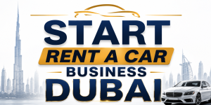How to Start a Car Rental Business in Dubai