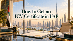 How to Get an ICV Certificate in UAE