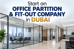 Start an Office Partition & Fit-Out Company in Dubai